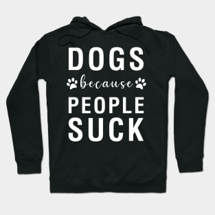 Dogs Because People Suck Hoodie